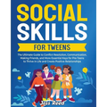 Social Skills for Tweens: The Ultimate Guide to Conflict Resolution, Communication, Making Friends, and More Essential Keys for Pre-Teens to Thr - Paperback