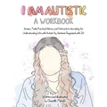 I Am Autistic: A Workbook: Sensory Tools, Practical Advice, and Interactive Journaling for Understanding Life with Autism (by Someone Diagnosed with I - Paperback