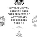 Developmental Coloring Book with Elements of Art Therapy for Children Aged 3-8 - Paperback