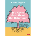 It′s Never Just about the Behaviour: A Holistic Approach to Classroom Behaviour Management - Paperback