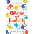 Children and Disability: A Survival Guide for Parents, Educators, and Caregivers - Paperback