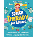 Speech Therapy for Toddlers: 151 Activities and Games for Optimal Language Development - Paperback