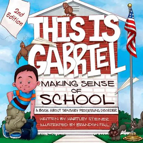 This Is Gabriel: Making Sense of School - 2nd Edition: A Book about Sensory Processing Disorder - Paperback