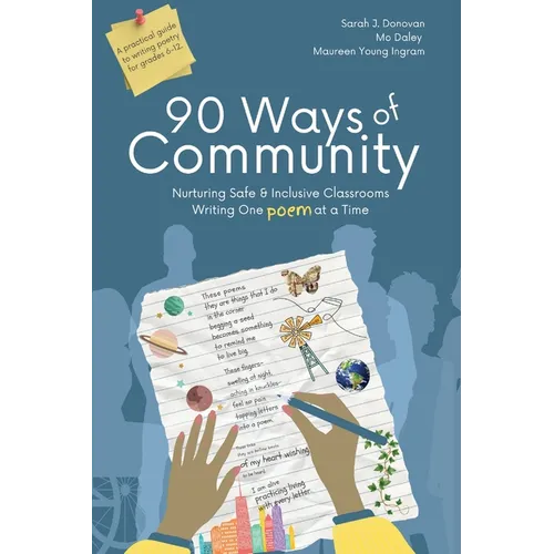 90 Ways of Community: Nurturing Safe and Inclusive Classrooms Writing One Poem at a Time - Paperback