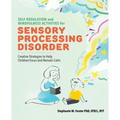 Self-Regulation and Mindfulness Activities for Sensory Processing Disorder: Creative Strategies to Help Children Focus and Remain Calm - Paperback